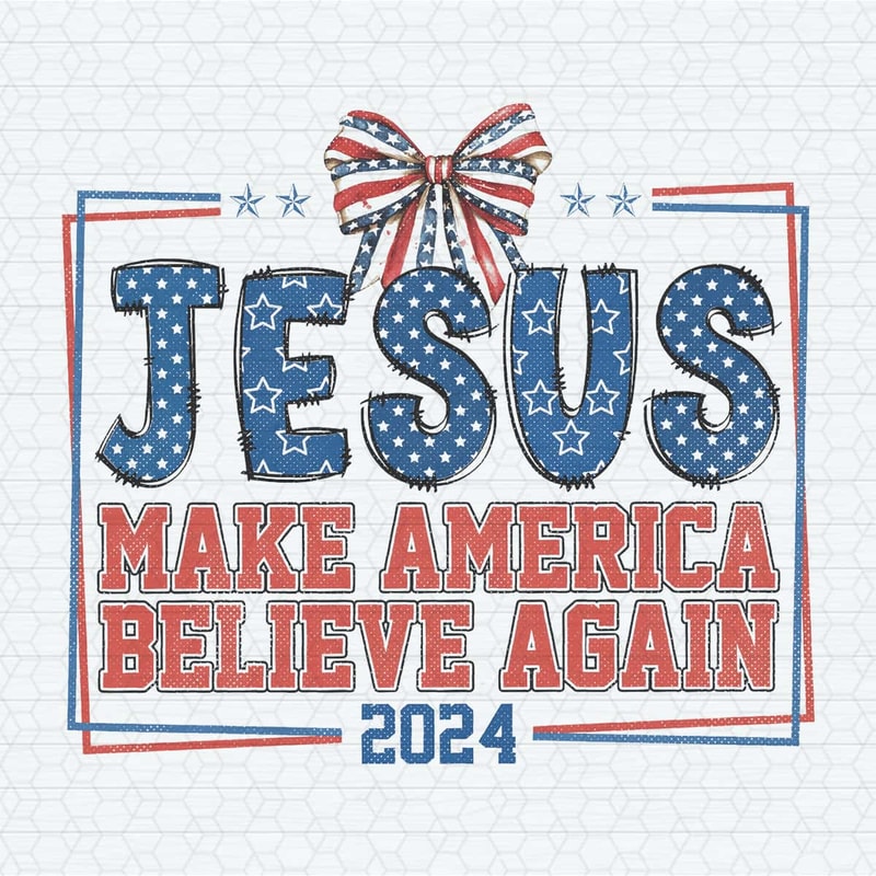 Jesus Make America Believe Again 2024 Ribbon Bow PNG.jpg