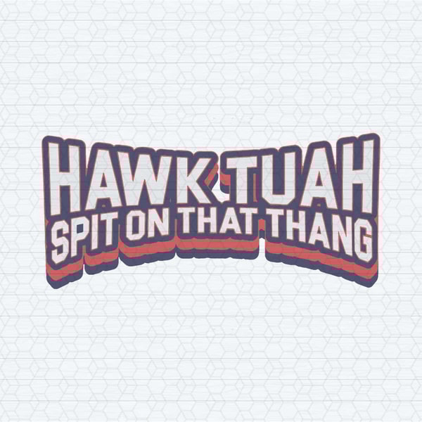 ChampionSVG-Hawk-Tuah-Spit-On-That-Thang-Funny-Quote-SVG.jpg
