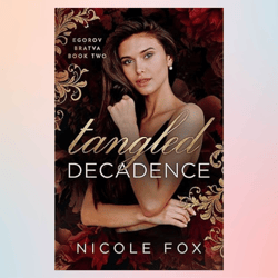 tangled decadence (egorov bratva book 2) by nicole fox