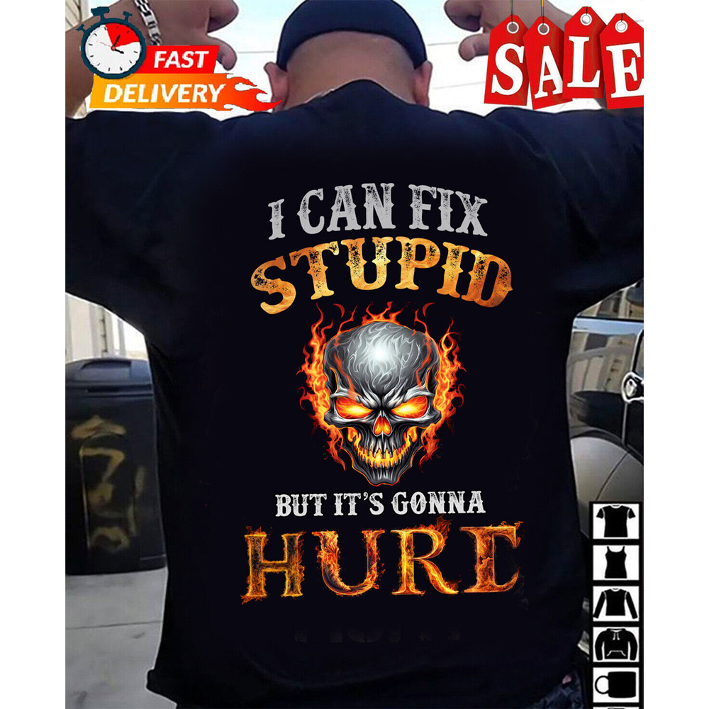 I-Can-Fix Stupid But It's Gonna Hurt, Cool Skull (On Back) T-Shirt Size S-5XL.jpeg