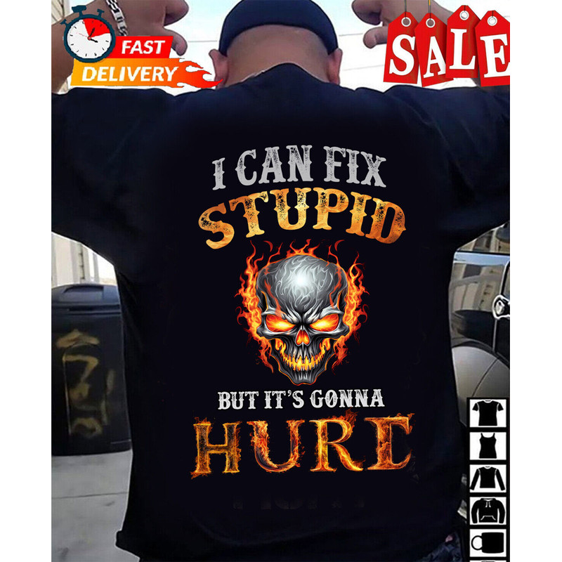 I-Can-Fix Stupid But It's Gonna Hurt, Cool Skull (On Back) T-Shirt Size S-5XL.jpeg