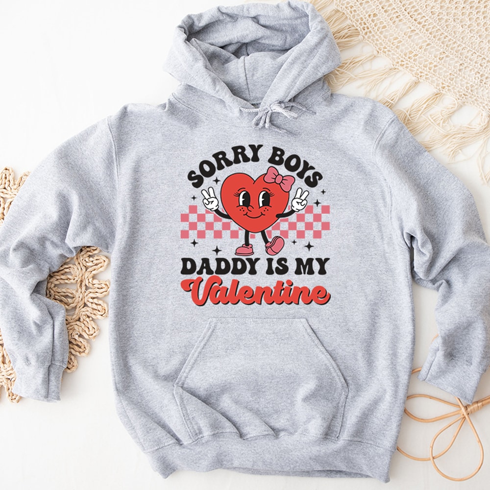 2Sorry Boys Daddy Is My Valentine Graphic Hoodies.jpg