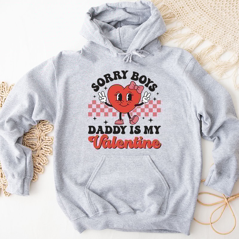 2Sorry Boys Daddy Is My Valentine Graphic Hoodies.jpg
