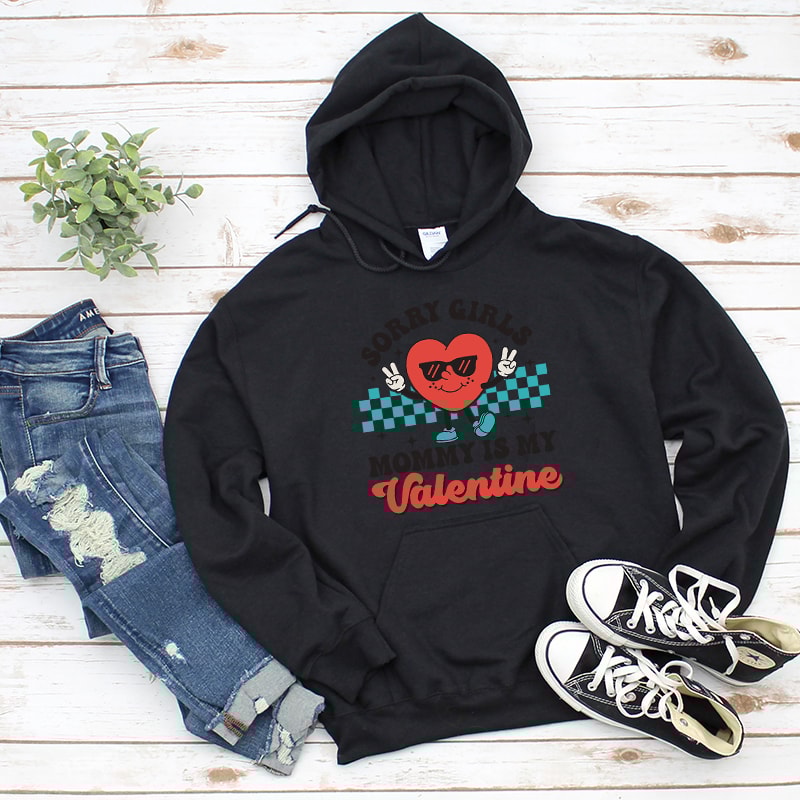 1Sorry Girls Mommy is My Valentine Graphic Hoodies.jpg