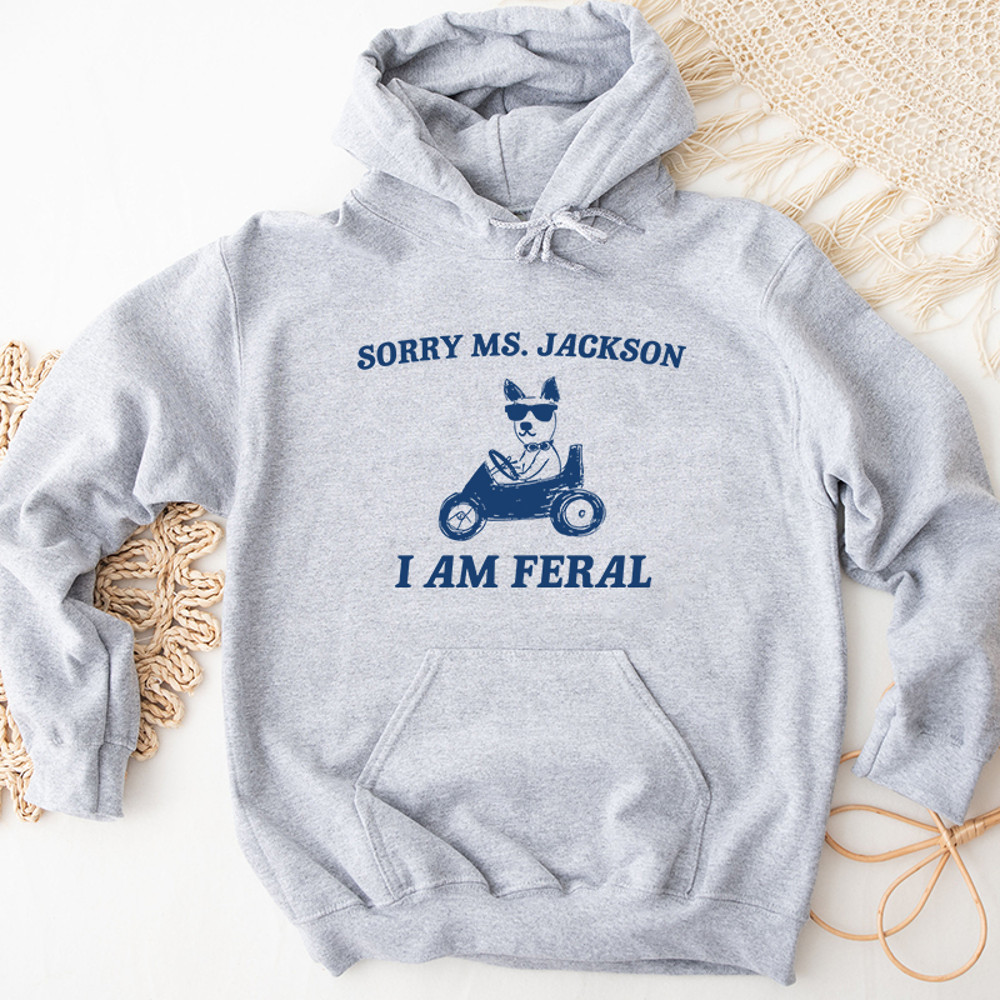 2Sorry Ms Jackon I Am Feral Graphic Hoodies.jpg