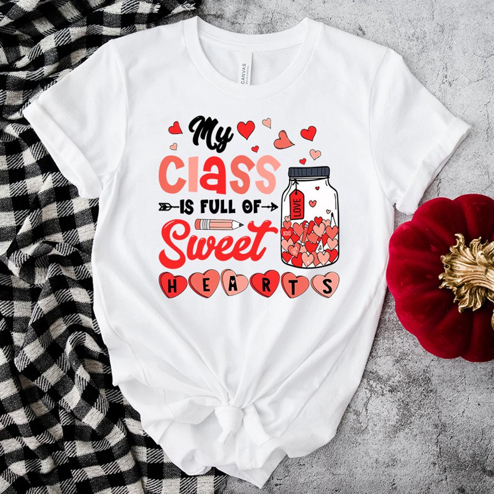 My Class Is Full Of Sweet Hearts Teacher Shirt.jpg