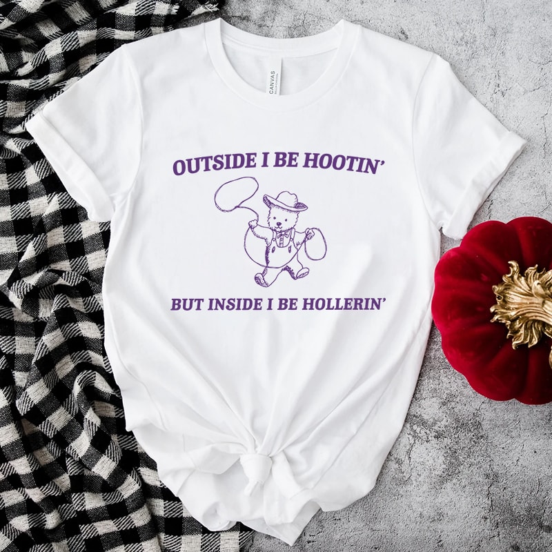 Outside I Be Hootin But Inside I Be Hollerin Shirt.jpg