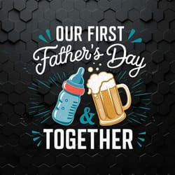 our first fathers day together svg