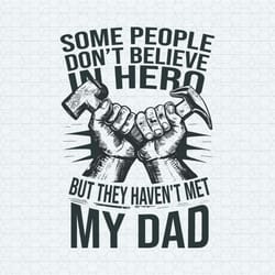 people don't believe in hero they havent met my dad svg