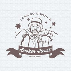 taylor swift boyfriend travis kelce cute i can do it with a broken heart eras tour svg