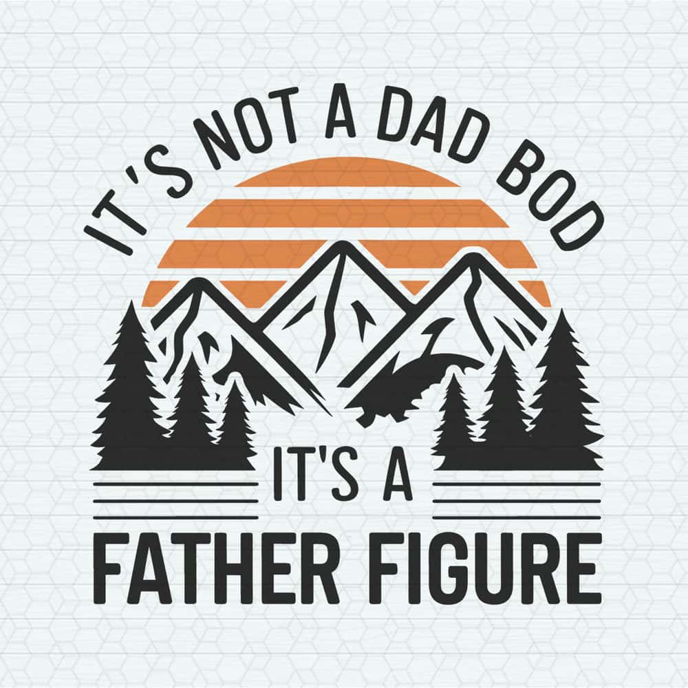 ChampionSVG-2405241070-its-not-a-dad-bod-its-a-father-figure-dad-quote-svg-2405241070png.jpg