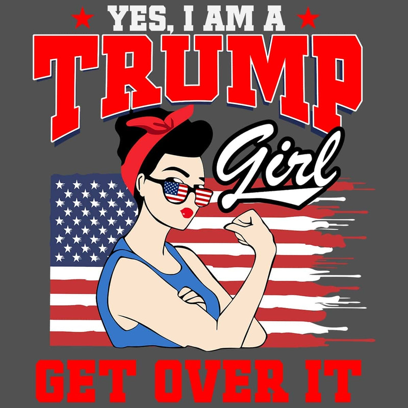 Beautiful Girl Support Trump -  Yes I Am A Trump Girl Get Over It SVG.jpg