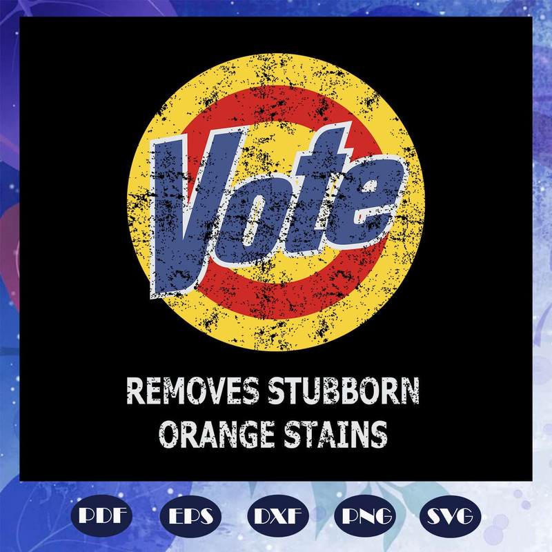 Funny Vote Removes Stubborn Orange Stains SVG Anti Trump SVG President Trump  Fuck Trump.jpg