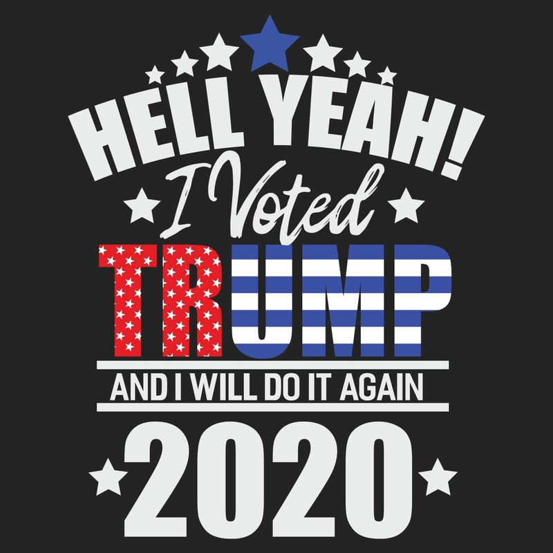 Hell Yeah I Voted Trump And I Will Do It Again Trending SVG Donald Trump President Vote SVG.jpg