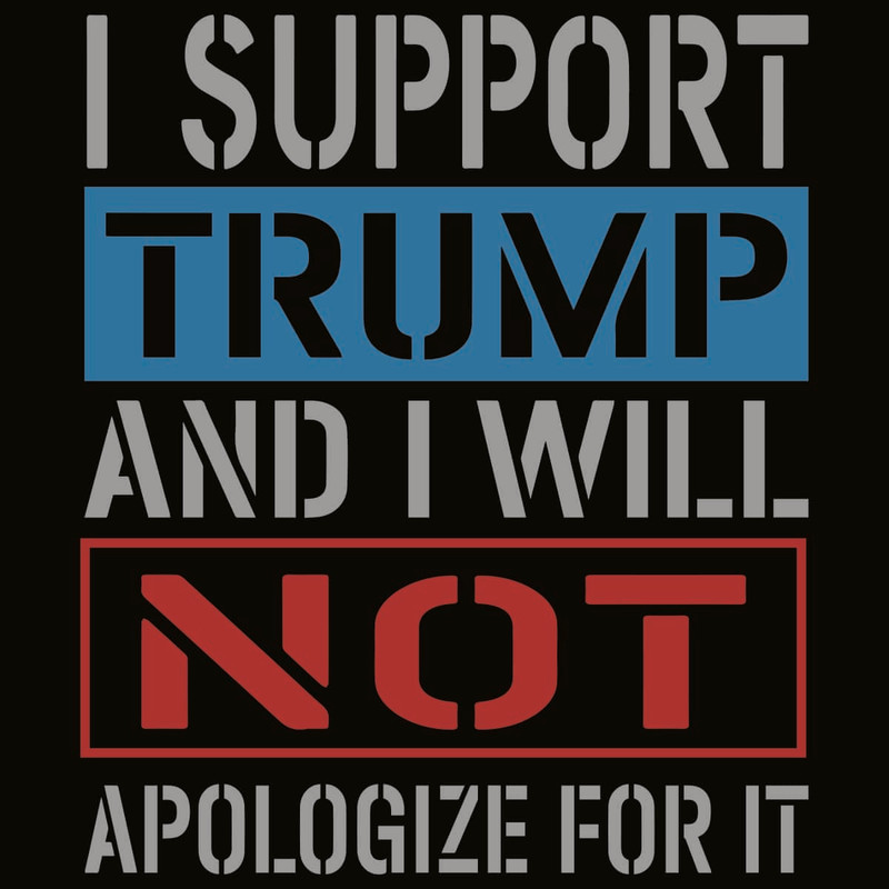 I Support Trump And I Will Not Apologize For It SVG.jpg
