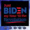 Just Biden My Time Til The Revolution Joe Biden SVG Anti Trump SVG Republican Biden SVG.jpg