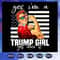 Still A Trump Girl SVG Yes I Am A Trump Girl Get Over It SVG Trump 2020 Impeach.jpg