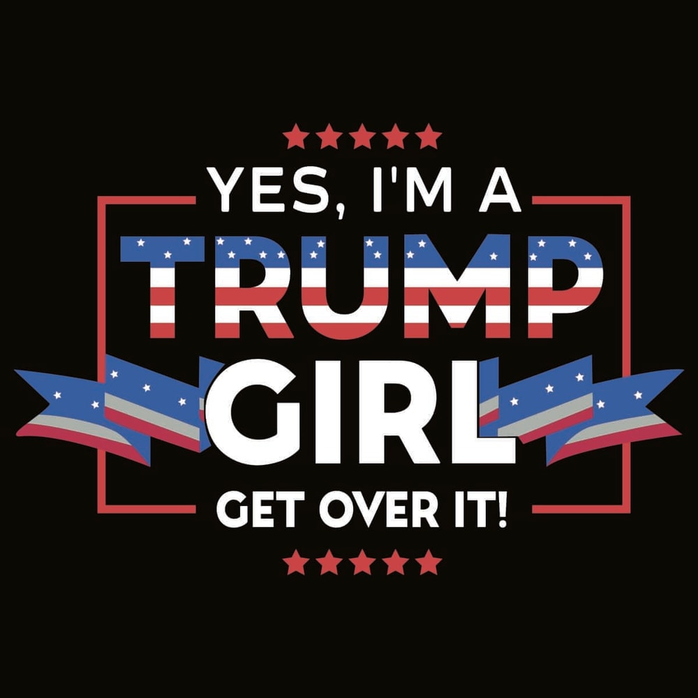 SVG For Trump Girl - Yes I Am A Trump Girl Get Over It SVG.jpg