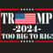 Trump 2024 Too Big To Rig Political Quote SVG Support Trump 2024.jpg