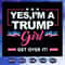 Yes I Am A Trump Girl SVG Trump Voter SVG.jpg