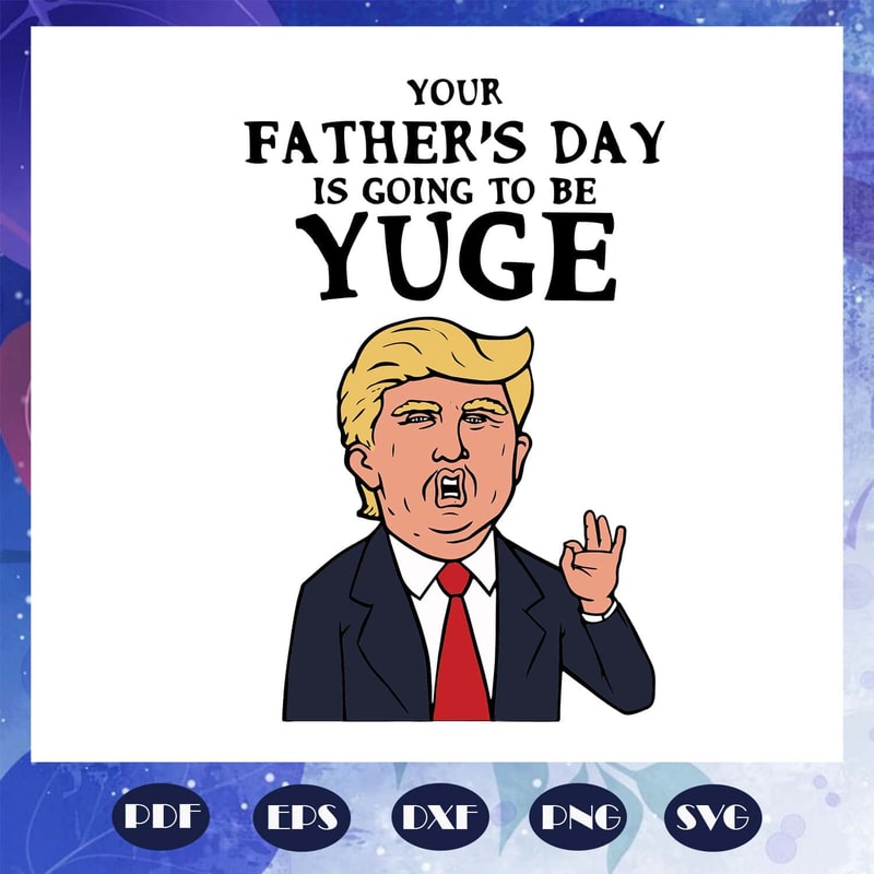 Your Father's Day Is Going To Be Yude SVG Trump Father's Day SVG.jpg