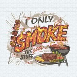 i only smoke the good stuff grill master gear png