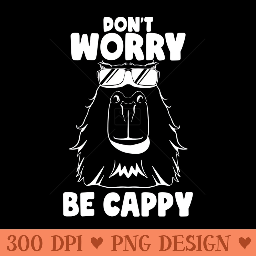 Don't Worry be Cappy Funny Capybara Face Rodent Capybaras 0099.jpg