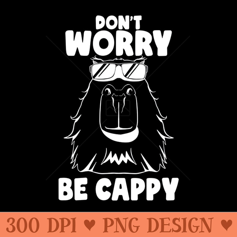 Don't Worry be Cappy Funny Capybara Face Rodent Capybaras 0099.jpg