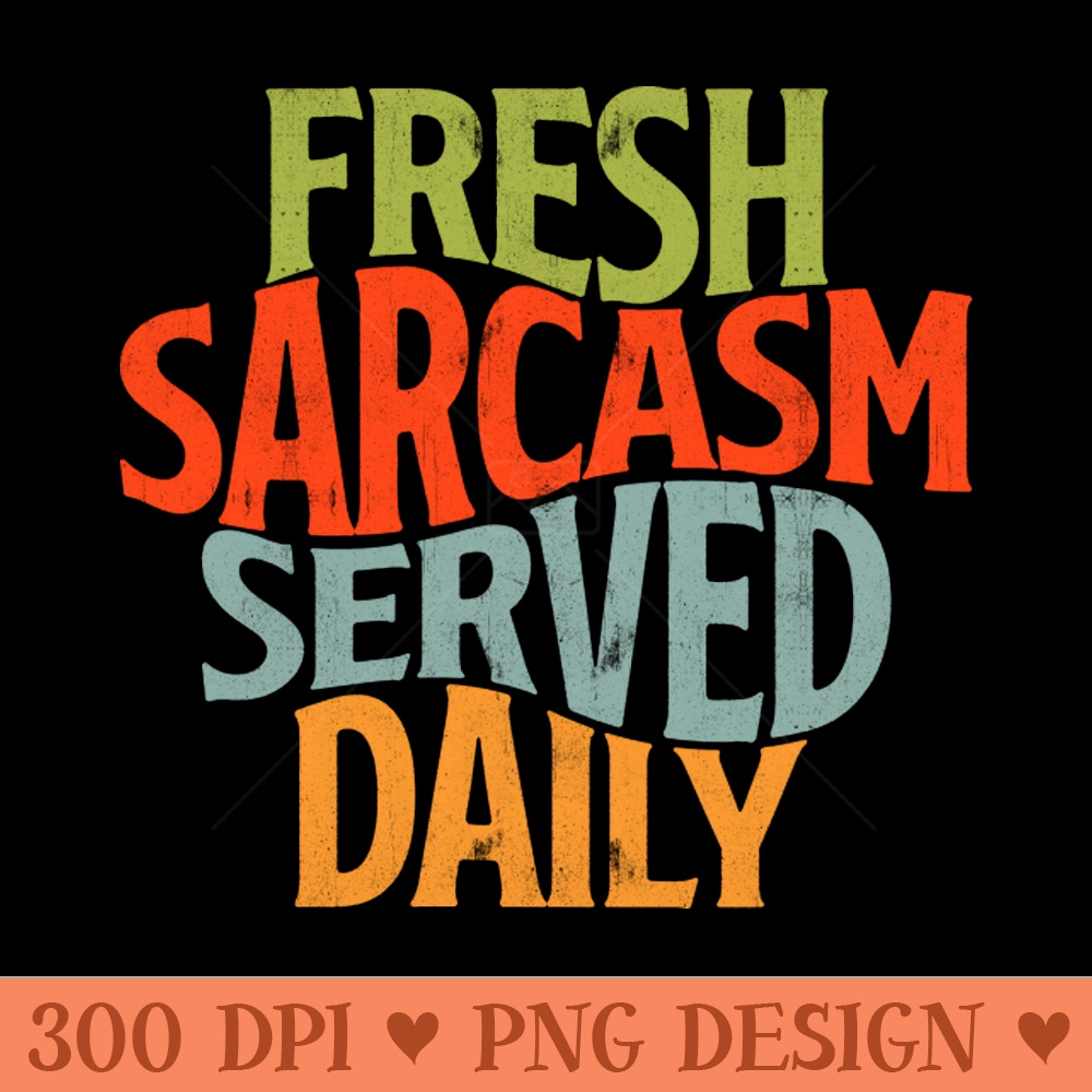 Fresh Sarcasm served daily 0023.jpg
