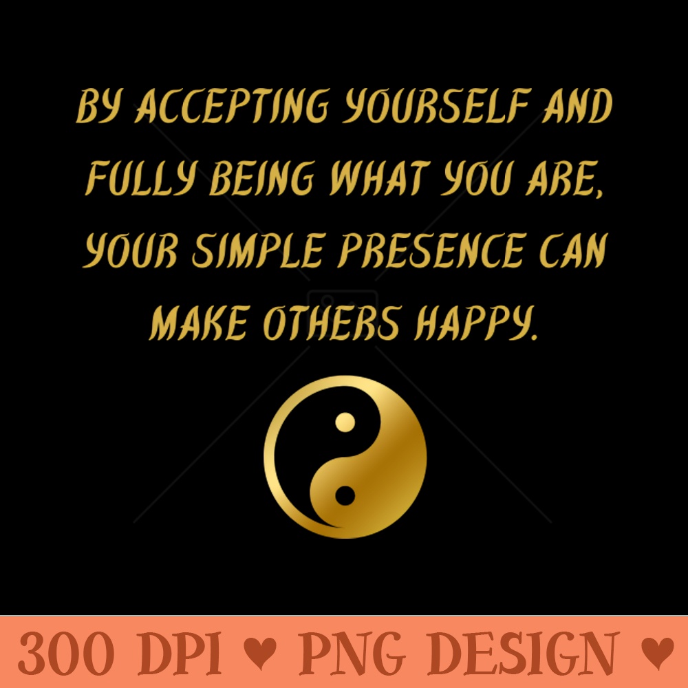 By Accepting Yourself And Fully Being What You Are, Your Simple Presence Can Make Others Happy. 0010.jpg