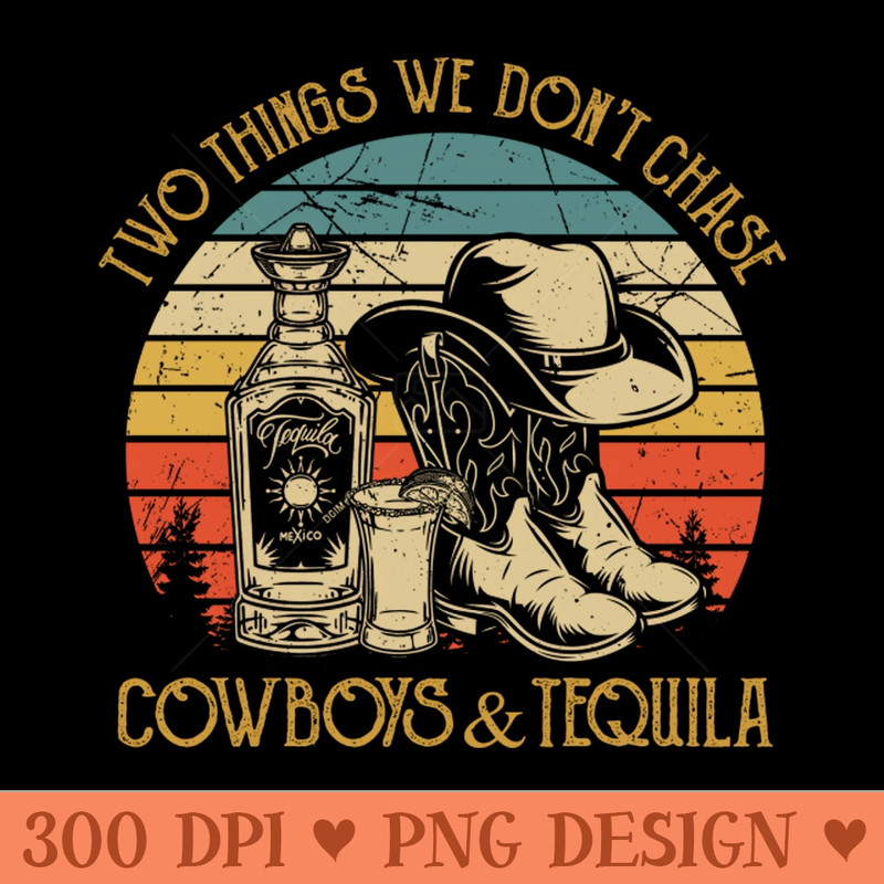 Two Things We Don't Chase Cowboys And Tequila 0474.jpg