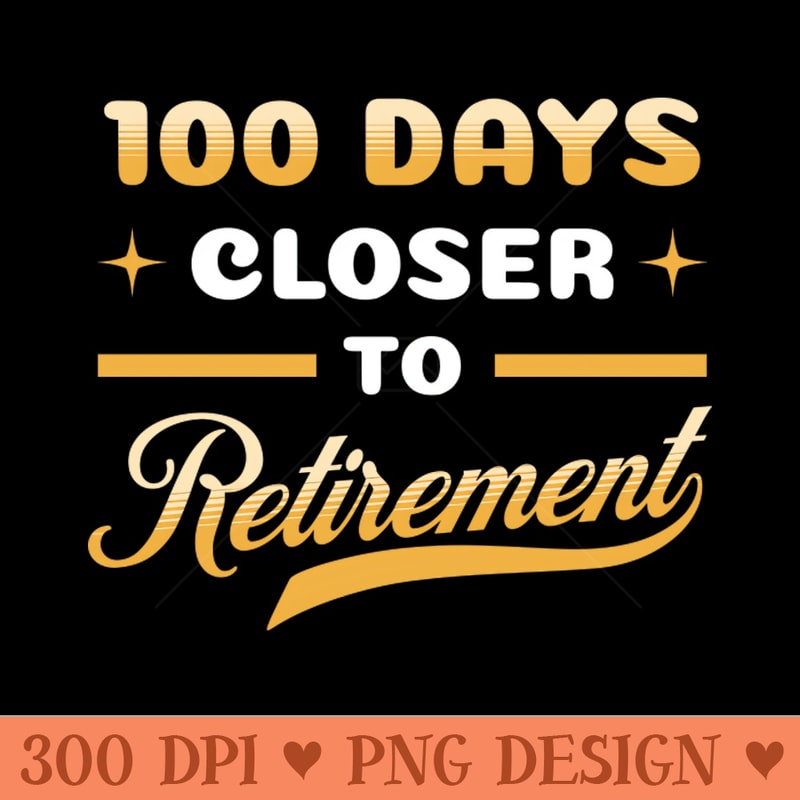 100 Days Closer to Retirement Funny Celebration 0005.jpg