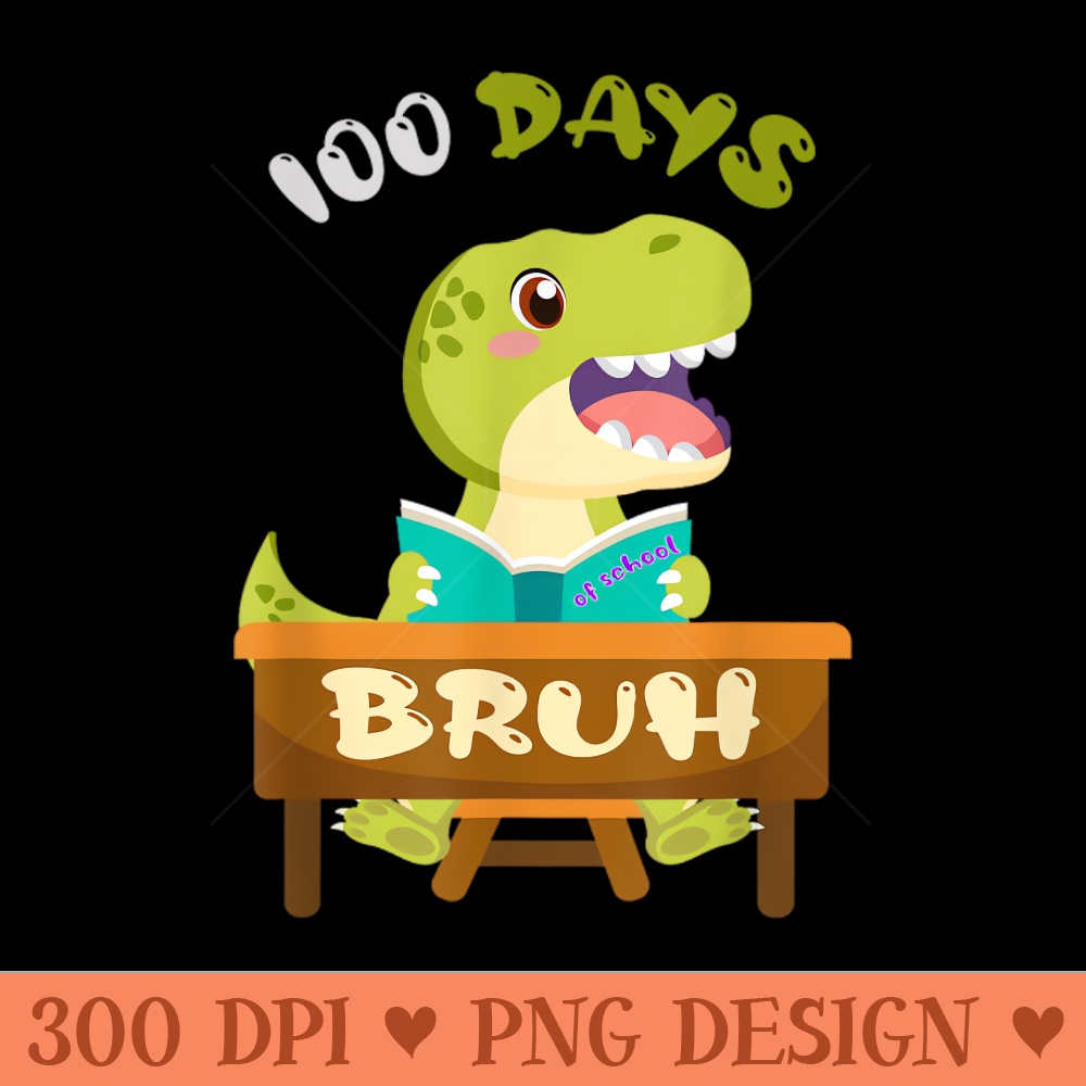 Bruh 100 Days Of School Dinosaur 100th Day Of School 0151.jpg