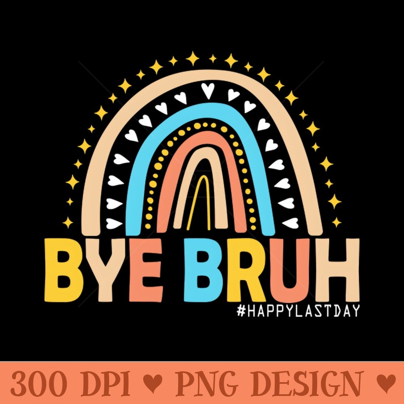 Bye Bruh Teacher Happy Last Day of School Hello Summer Funny 0161.jpg