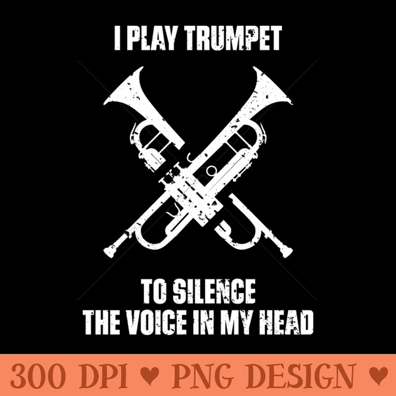 I Play Trumpet To Silence The Voice In My Head Music Funny Quote Distressed 0176.jpg