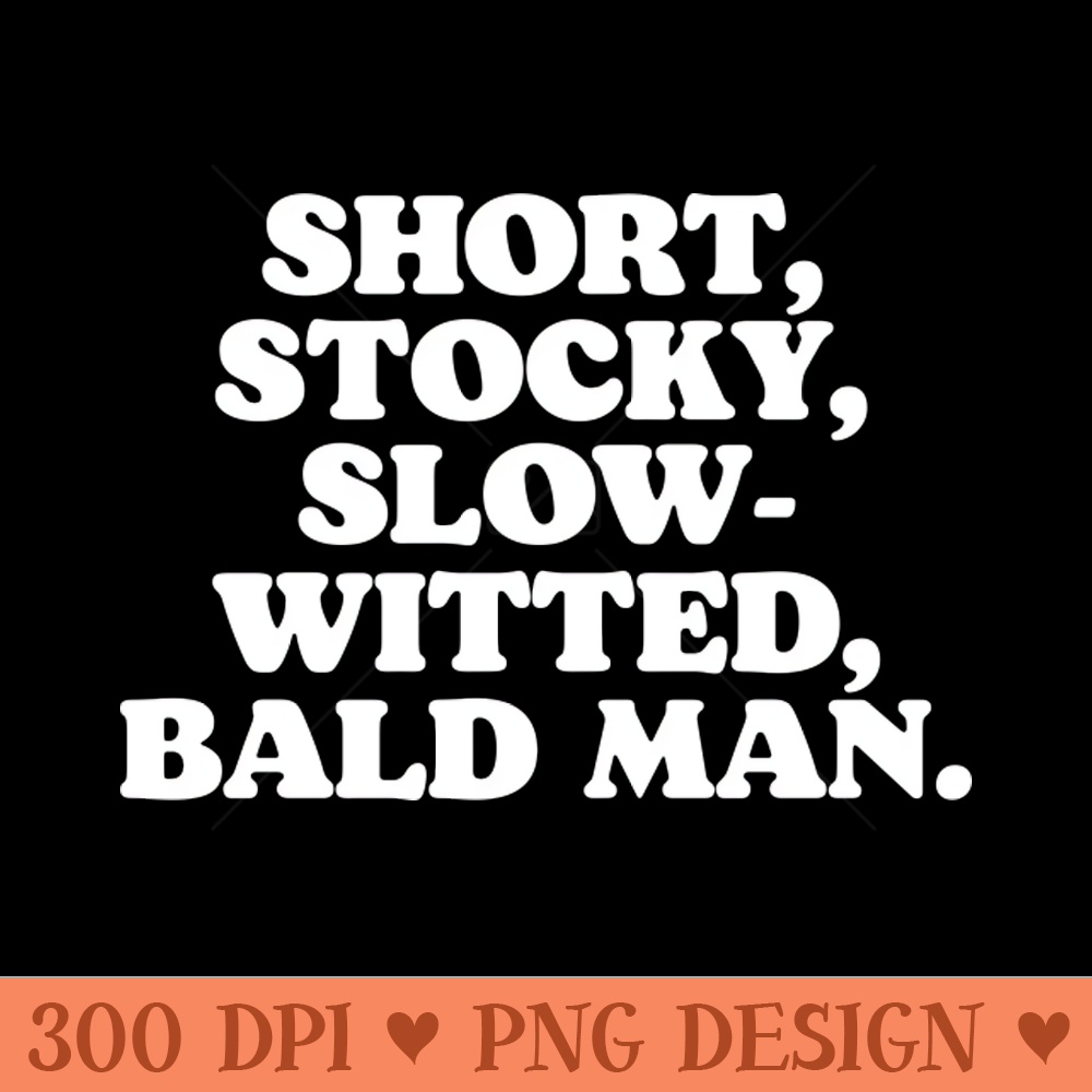 Short, Stocky, Slow-Witted, Bald Man 0595.jpg