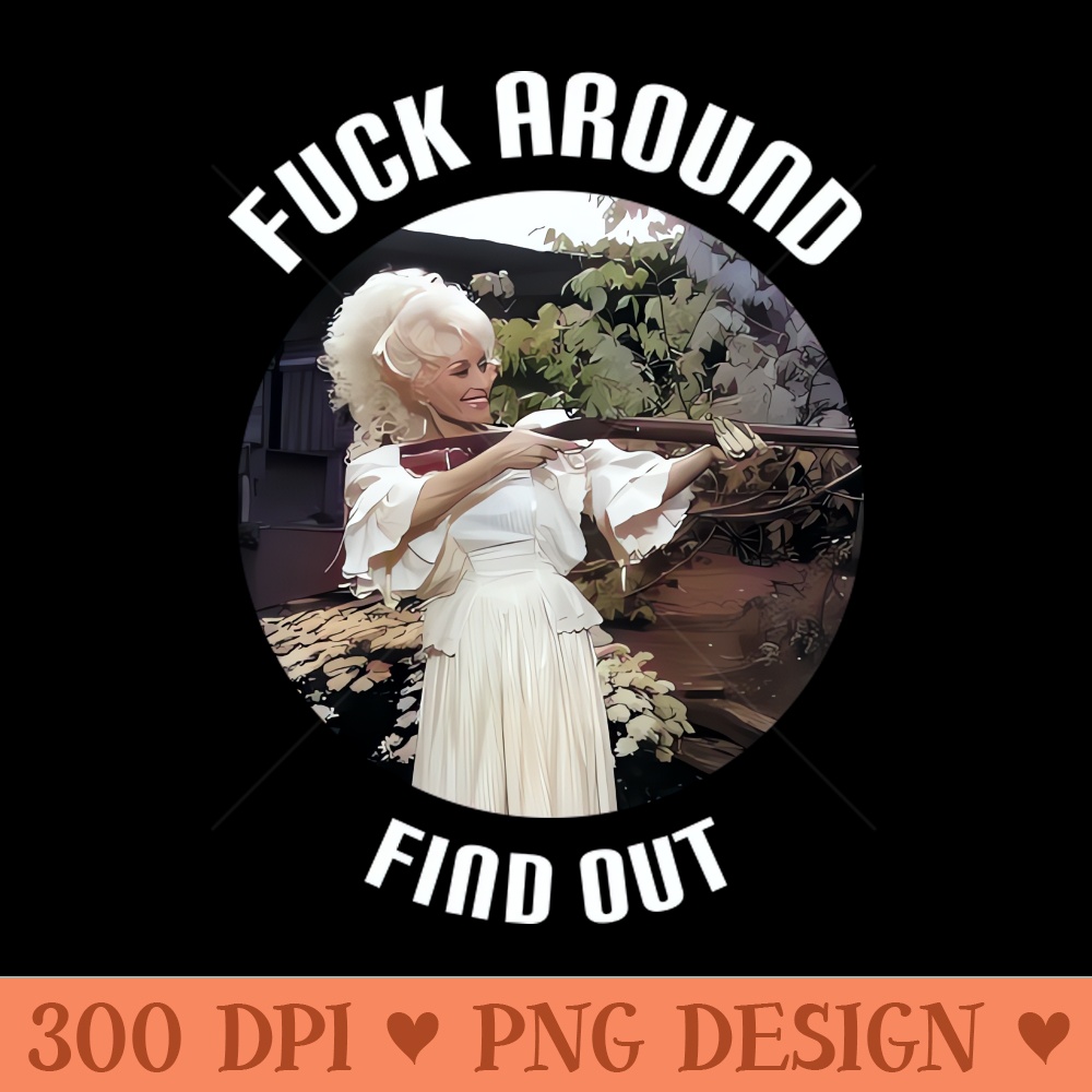 Fuck Around And Find Out - PNG Design Downloads - High Quality 300 DPI