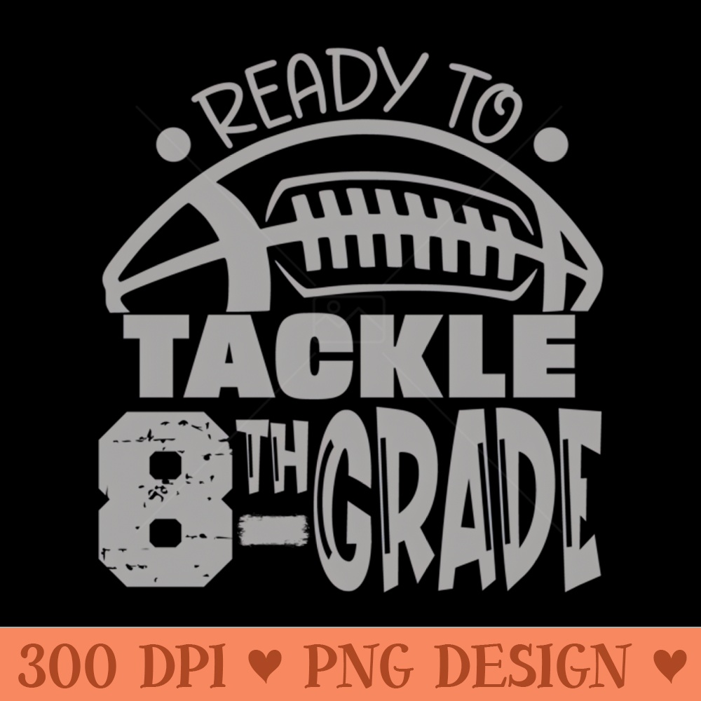 Ready To Tackle Eighth Grade First Day Of School Football - PNG Download Website - Latest Updates