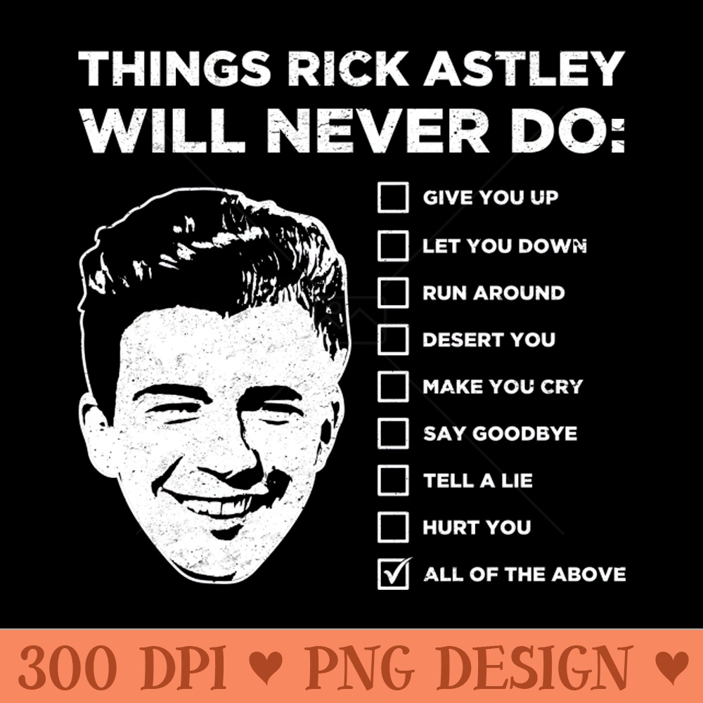Things Rick Astley Will Never Do - PNG Illustrations - Latest Updates
