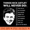 Things Rick Astley Will Never Do - PNG Illustrations - Latest Updates