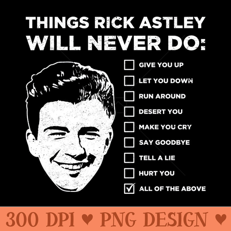 Things Rick Astley Will Never Do - PNG Illustrations - Latest Updates