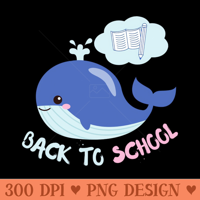 Welcome Back To School TShirt Whale Funny Student Teacher Love Kid - PNG Designs - Customer Support