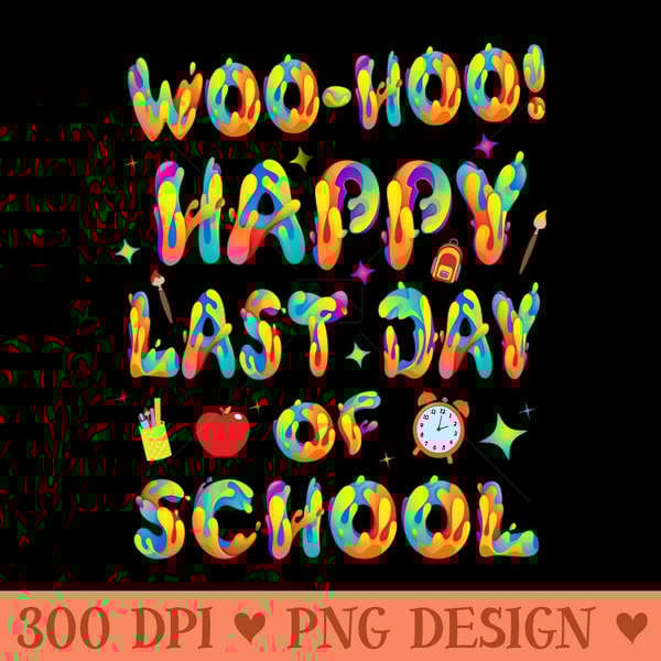 Woo Hoo Happy Last Day of School For Teachers Students - PNG Download Pack - High Quality 300 DPI