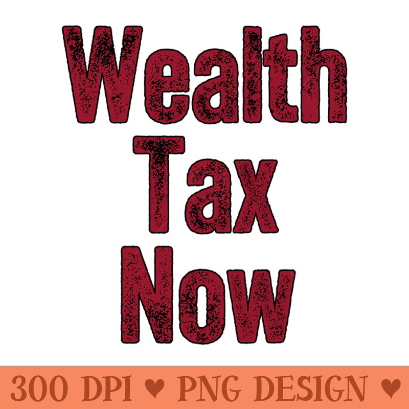 Wealth Tax Now - Redistribution against inequality - PNG Download Pack - Latest Updates