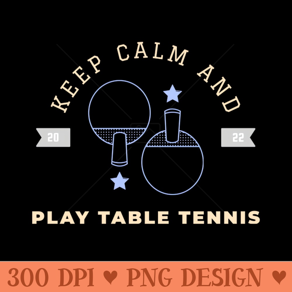 Keep calm and play table tennis - PNG Artwork - Good Value