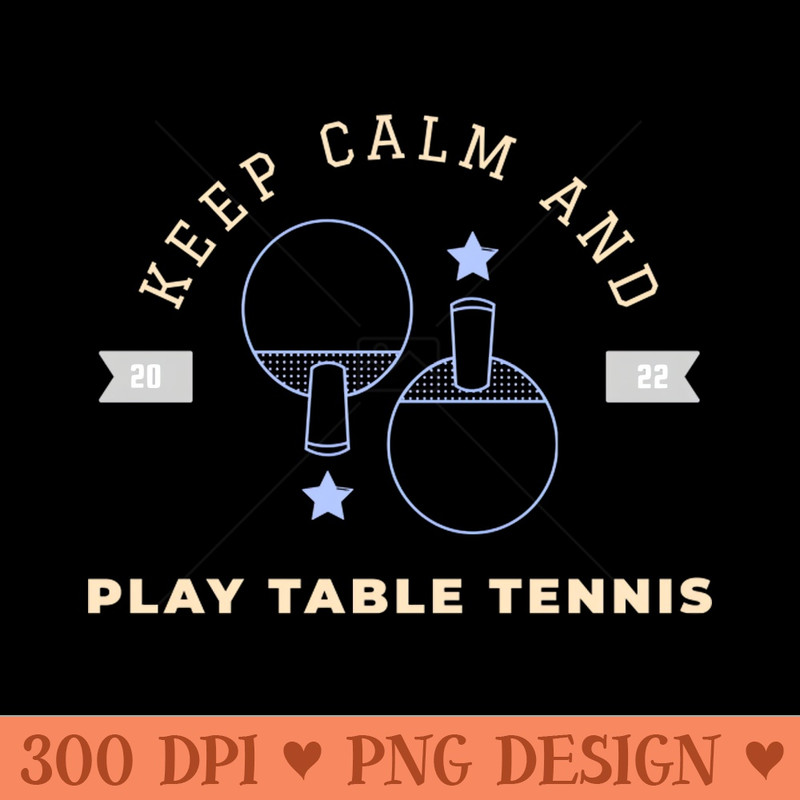 Keep calm and play table tennis - PNG Artwork - Good Value