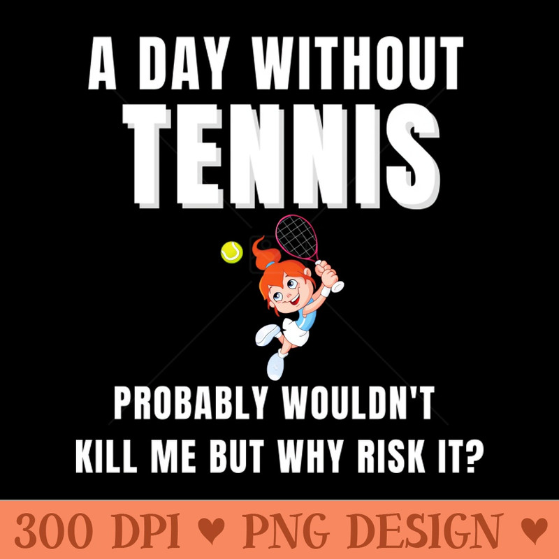 A Day Without Tennis - PNG Download Library - Professional Design