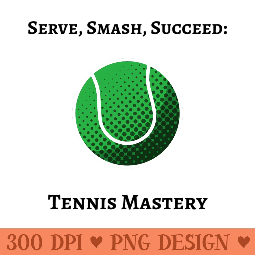 Serve, Smash, Succeed Tennis Mastery Tennis - PNG Download - Professional Design