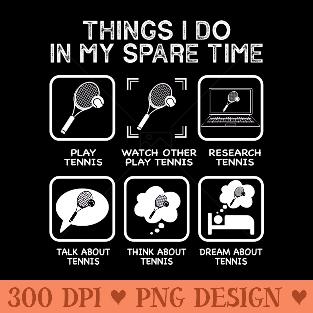 Things I Do In My Spare Time - Funny Tennis Player - PNG Printables - Unique