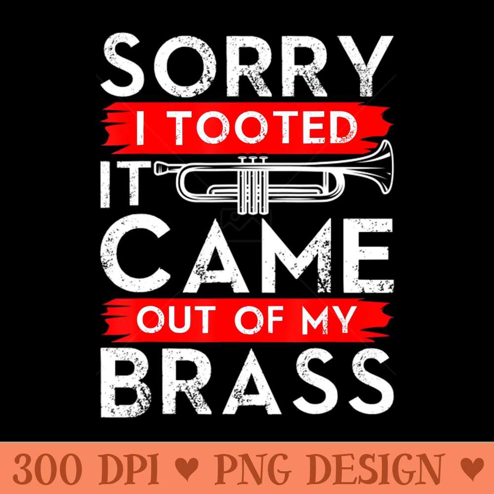 Jazz Lover Trumpet - Sorry I Tooted It Came Out Of My Brass Sarcastic - PNG File Download - Flexibility